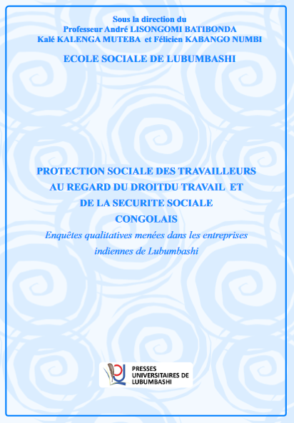 Protection sociale des travailleurs au regard du droit du travail et de la sécurité sociale congolais : Enquêtes qualitatives menées dans les entreprises indiennes de Lubumbashi