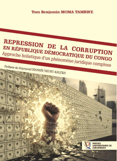 Répression de la corruption en République Démocratique du Congo: Approche holistique d'un phénomène juridique complexe